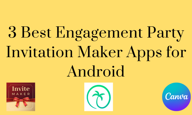 3 Best Engagement Party Invitation Maker Apps for Android